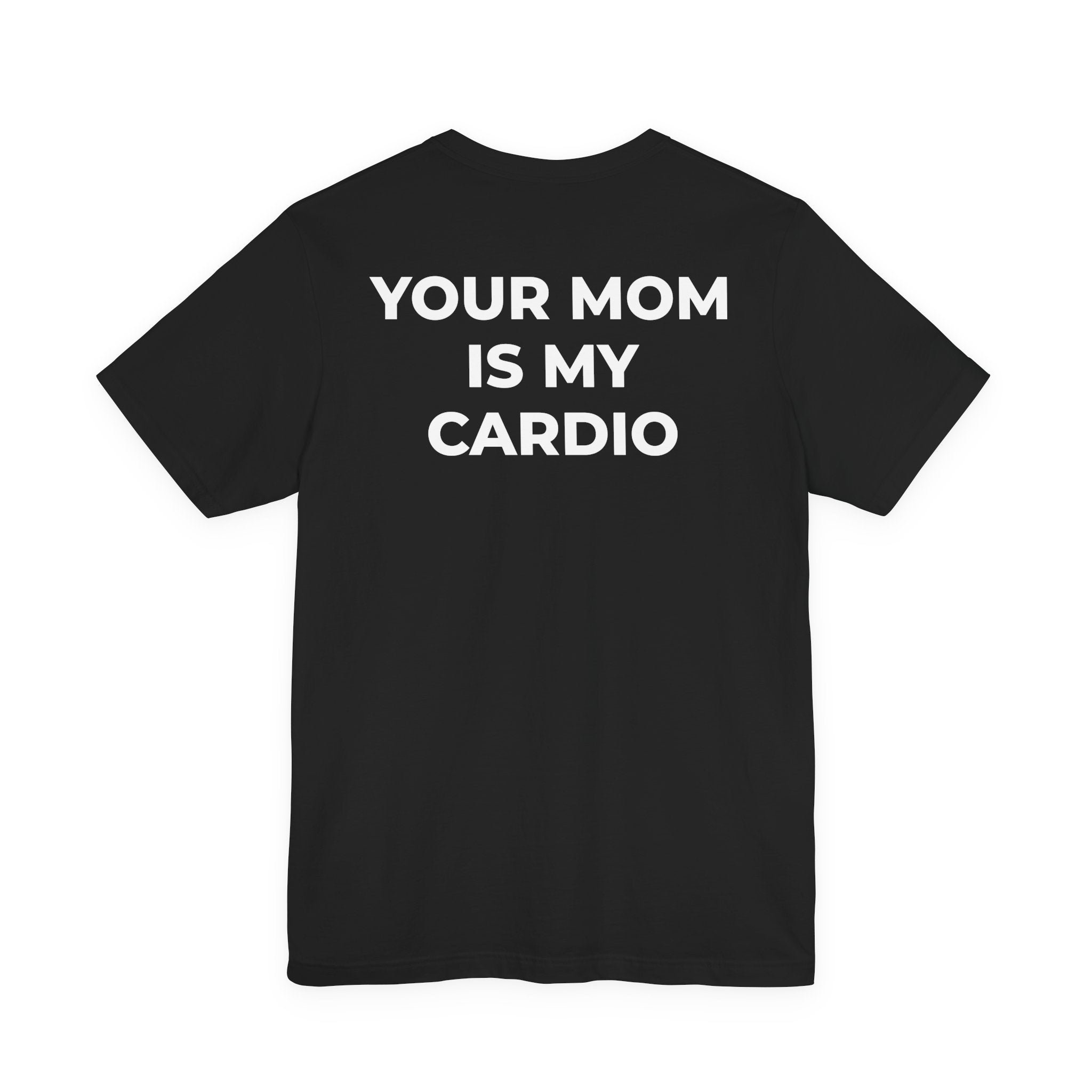 YOUR MOM IS MY CARDIO™ - READ THAT AGAIN