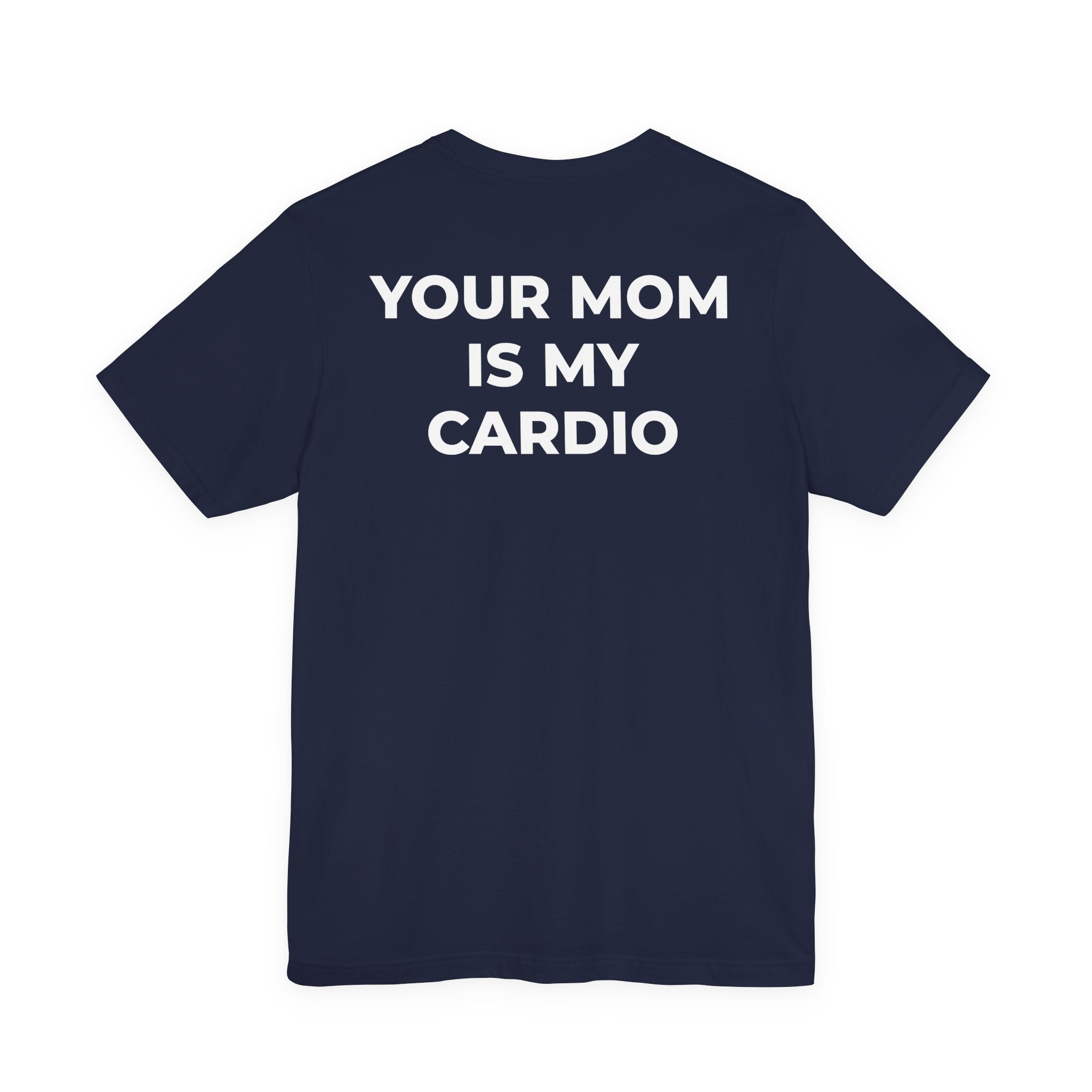 YOUR MOM IS MY CARDIO™ - READ THAT AGAIN
