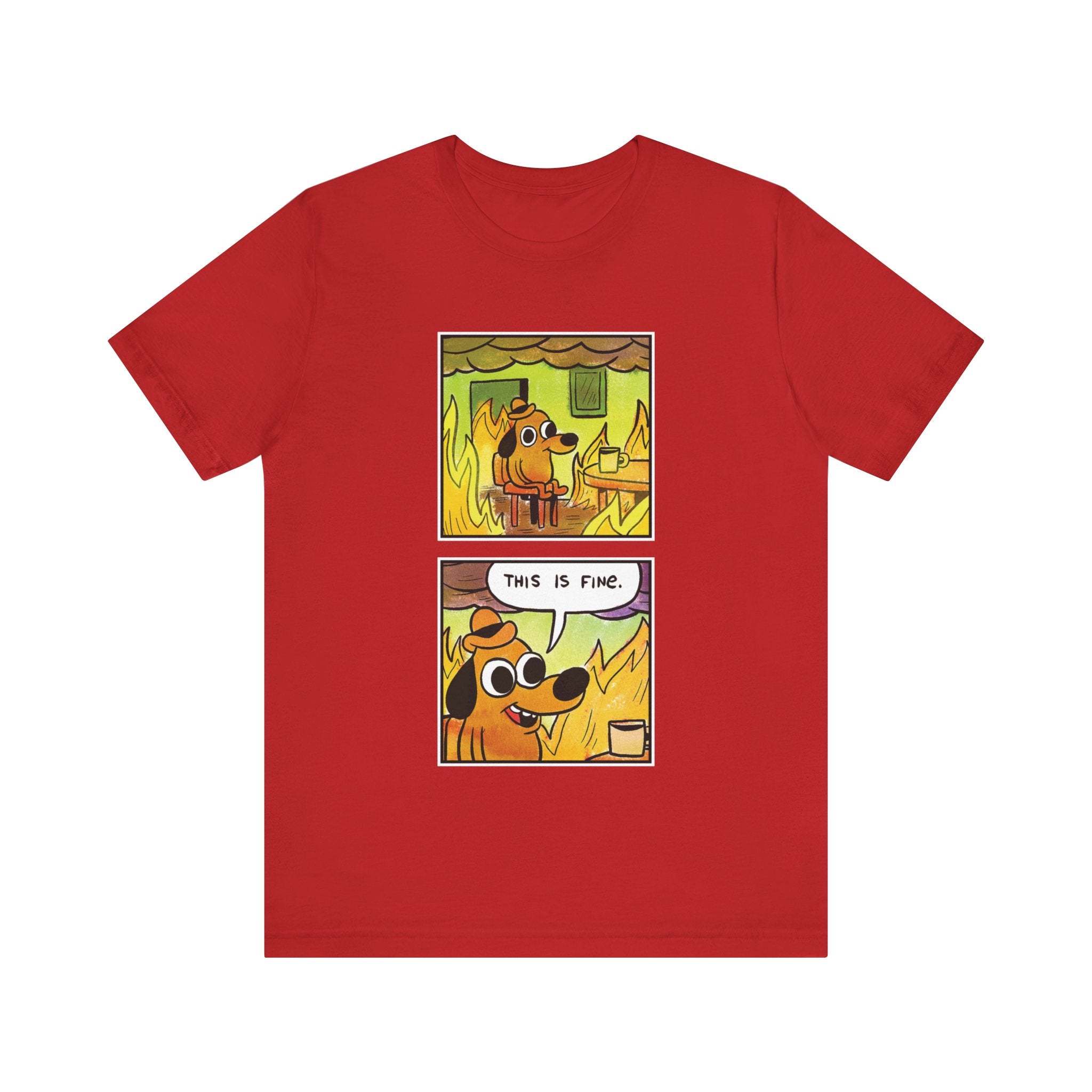 "THIS IS FINE" - SHIRT FOR PEOPLE WHO ARE IN REAL SHIT